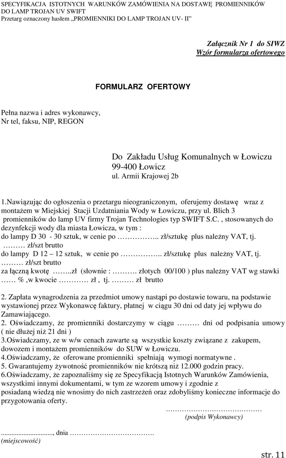 Blich 3 promienników do lamp UV firmy Trojan Technologies typ SWIFT S.C., stosowanych do dezynfekcji wody dla miasta Łowicza, w tym : do lampy D 30-30 sztuk, w cenie po.