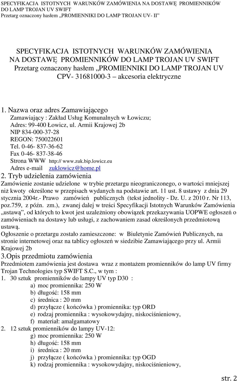 0-46- 837-36-62 Fax 0-46- 837-38-46 Strona WWW http:// www.zuk.bip.lowicz.eu Adres e-mail zuklowicz@home.pl 2.