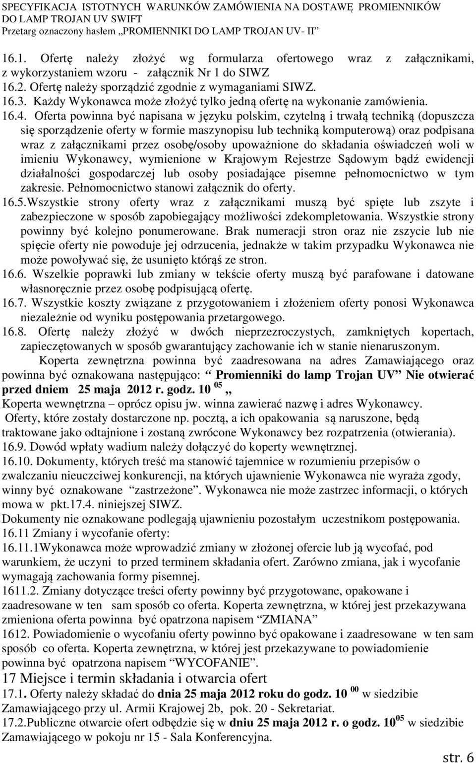 Oferta powinna być napisana w języku polskim, czytelną i trwałą techniką (dopuszcza się sporządzenie oferty w formie maszynopisu lub techniką komputerową) oraz podpisana wraz z załącznikami przez
