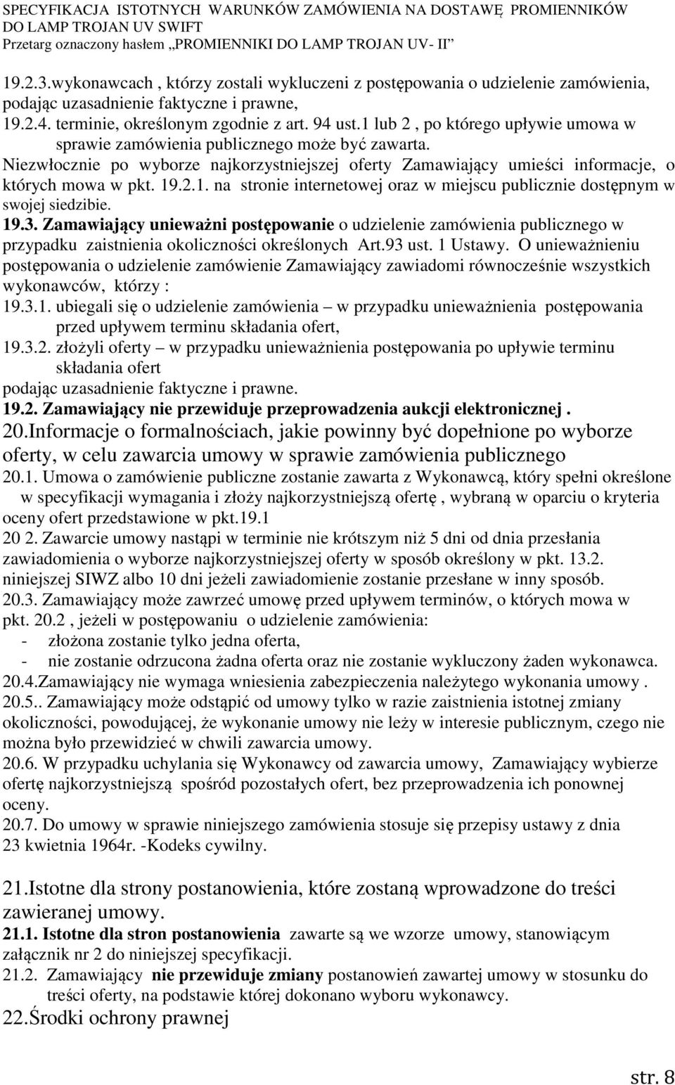 19.3. Zamawiający unieważni postępowanie o udzielenie zamówienia publicznego w przypadku zaistnienia okoliczności określonych Art.93 ust. 1 Ustawy.