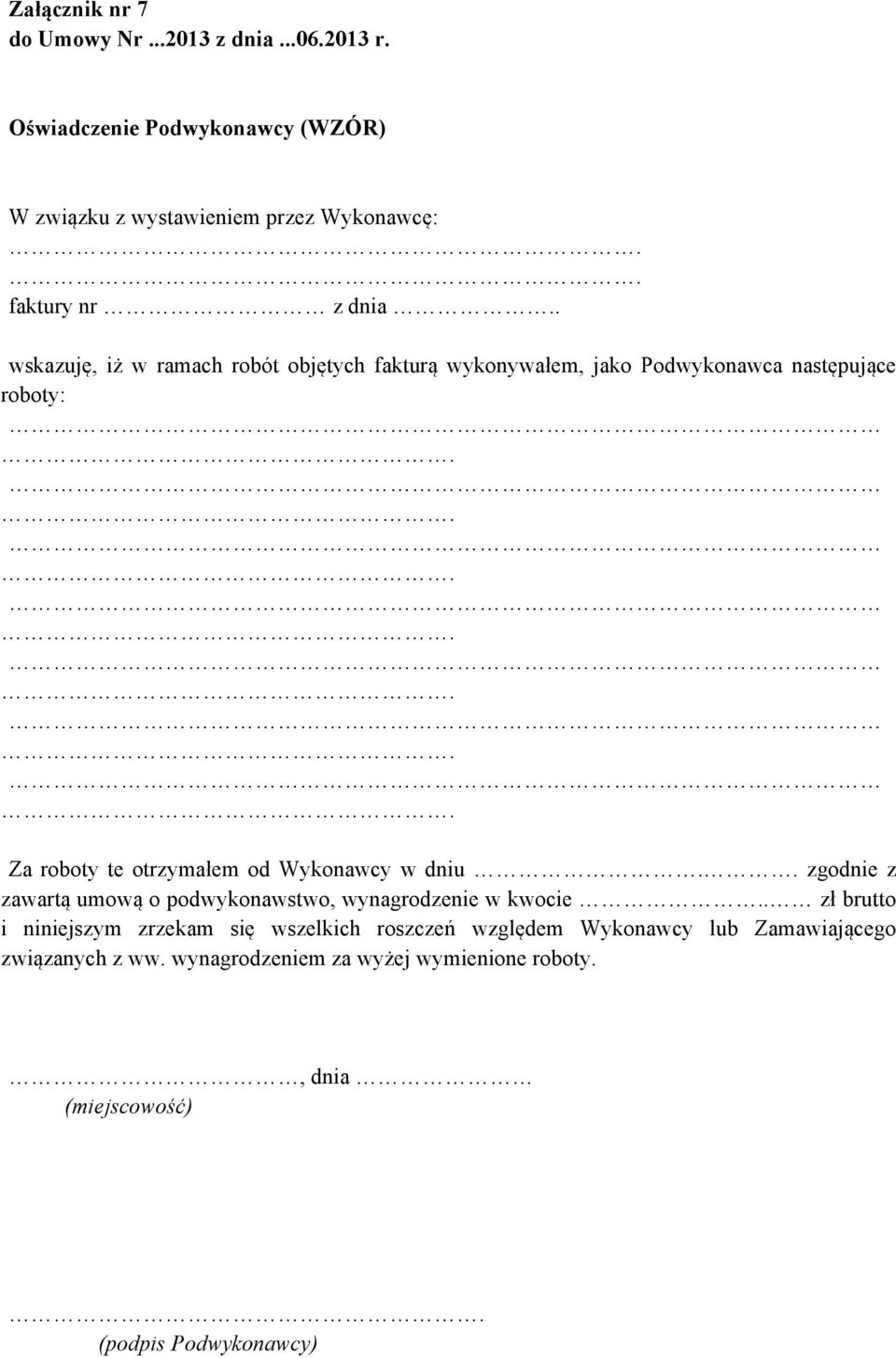 . wskazuję, iż w ramach robót objętych fakturą wykonywałem, jako Podwykonawca następujące roboty: Za roboty te otrzymałem od Wykonawcy w