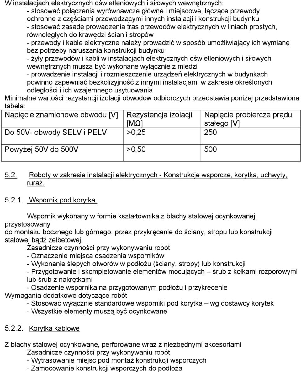 umożliwiający ich wymianę bez potrzeby naruszania konstrukcji budynku - żyły przewodów i kabli w instalacjach elektrycznych oświetleniowych i siłowych wewnętrznych muszą być wykonane wyłącznie z