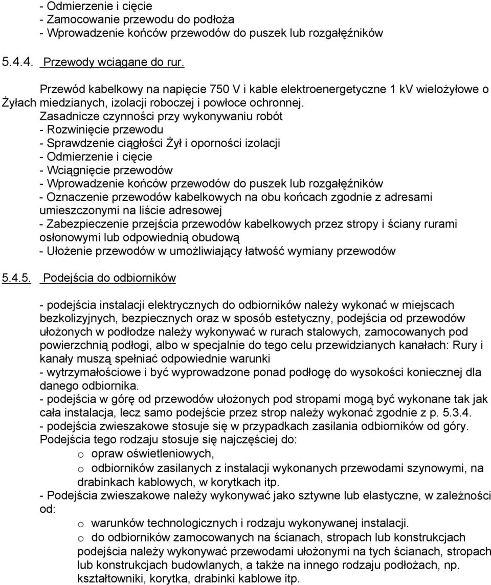 Zasadnicze czynności przy wykonywaniu robót - Rozwinięcie przewodu - Sprawdzenie ciągłości Żył i oporności izolacji - Odmierzenie i cięcie - Wciągnięcie przewodów - Wprowadzenie końców przewodów do