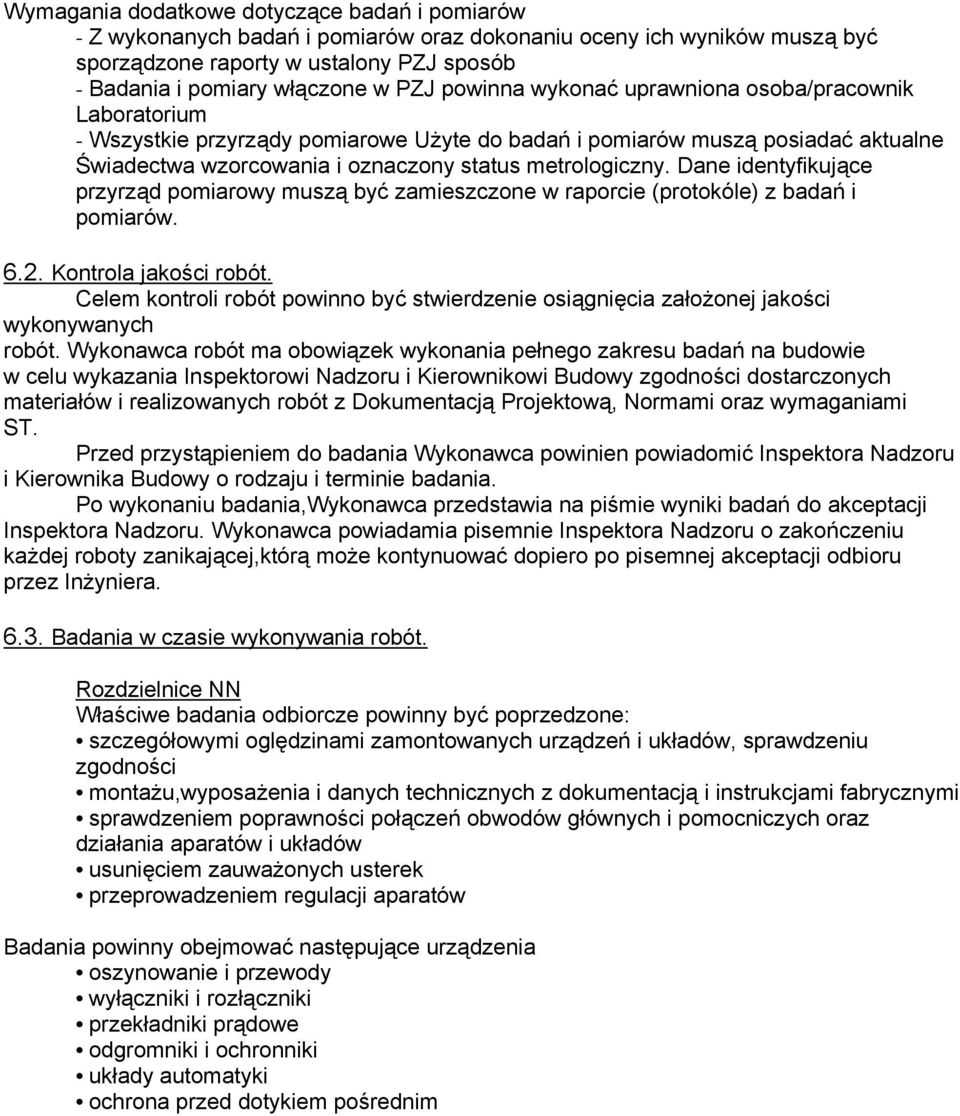 Dane identyfikujące przyrząd pomiarowy muszą być zamieszczone w raporcie (protokóle) z badań i pomiarów. 6.2. Kontrola jakości robót.