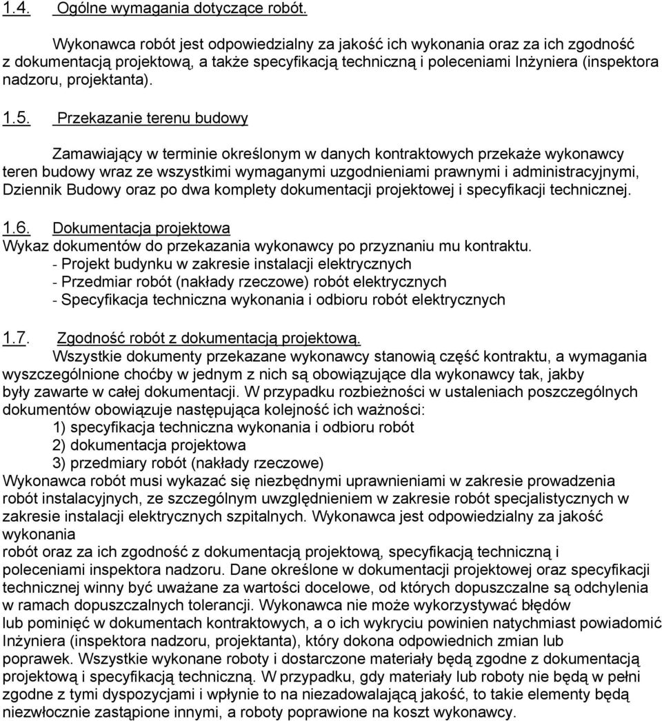 1.5. Przekazanie terenu budowy Zamawiający w terminie określonym w danych kontraktowych przekaże wykonawcy teren budowy wraz ze wszystkimi wymaganymi uzgodnieniami prawnymi i administracyjnymi,