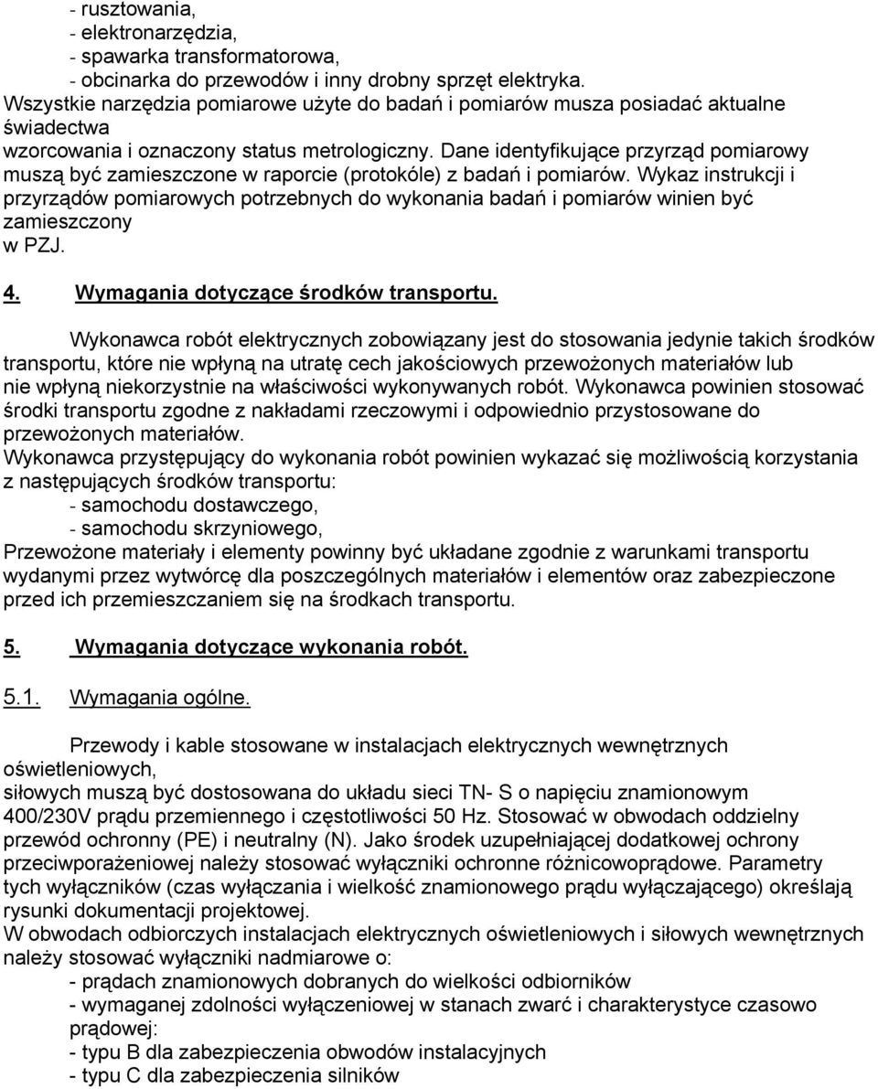 Dane identyfikujące przyrząd pomiarowy muszą być zamieszczone w raporcie (protokóle) z badań i pomiarów.