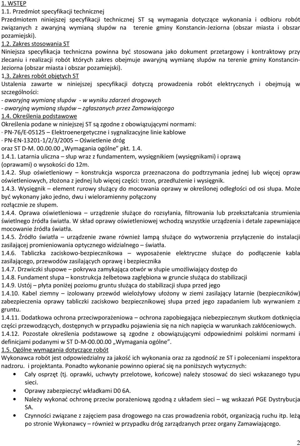 Zakres stosowania ST Niniejsza specyfikacja techniczna powinna być stosowana jako dokument przetargowy i kontraktowy przy zlecaniu i realizacji robót których zakres obejmuje awaryjną wymianę słupów