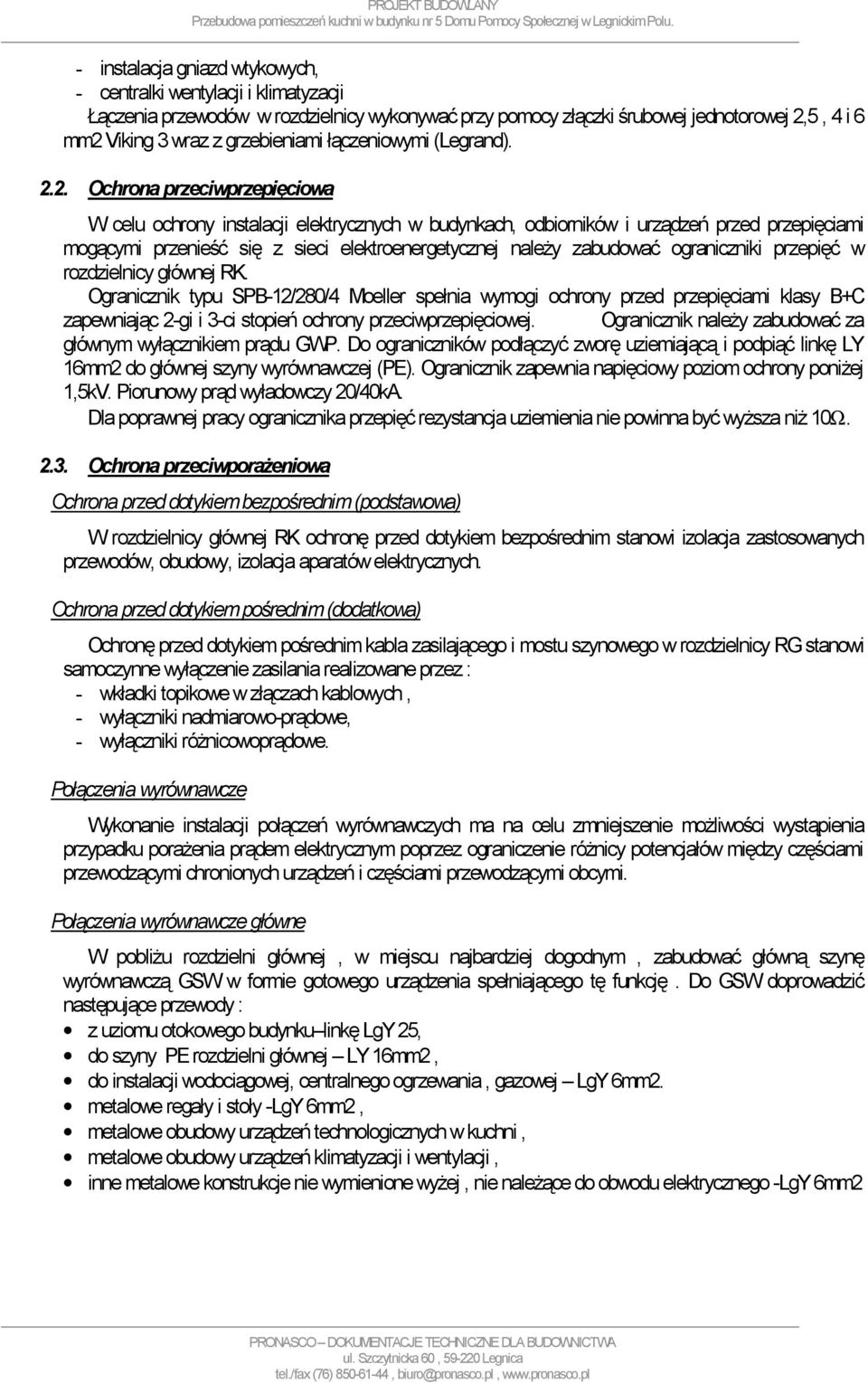 2. Ochrona przeciwprzepięciowa W celu ochrony instalacji elektrycznych w budynkach, odbiorników i urządzeń przed przepięciami mogącymi przenieść się z sieci elektroenergetycznej należy zabudować