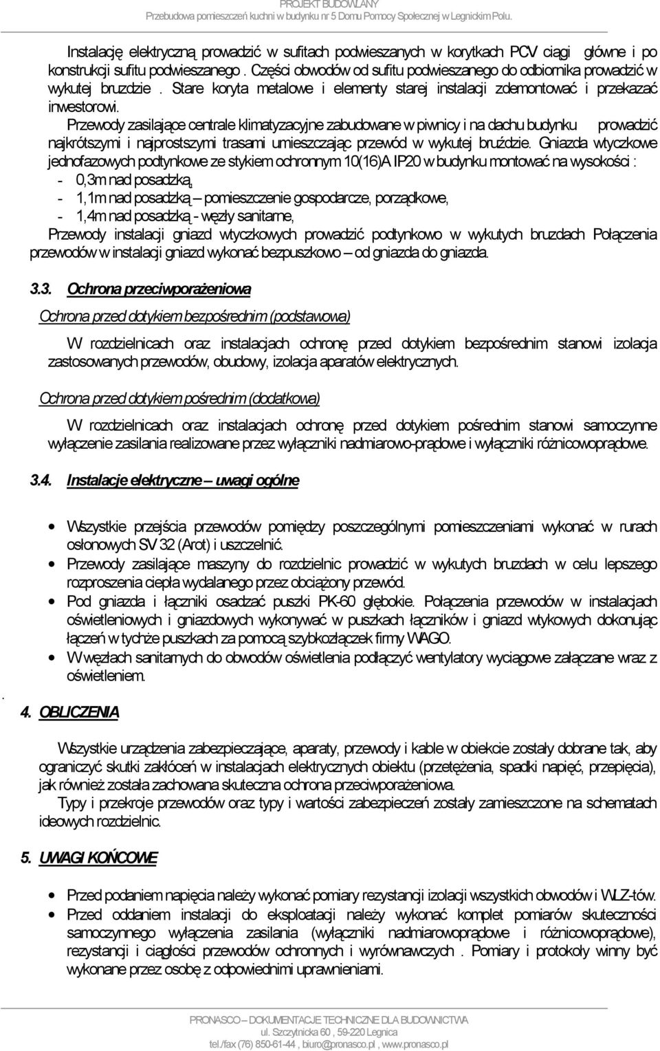 Przewody zasilające centrale klimatyzacyjne zabudowane w piwnicy i na dachu budynku prowadzić najkrótszymi i najprostszymi trasami umieszczając przewód w wykutej bruździe.