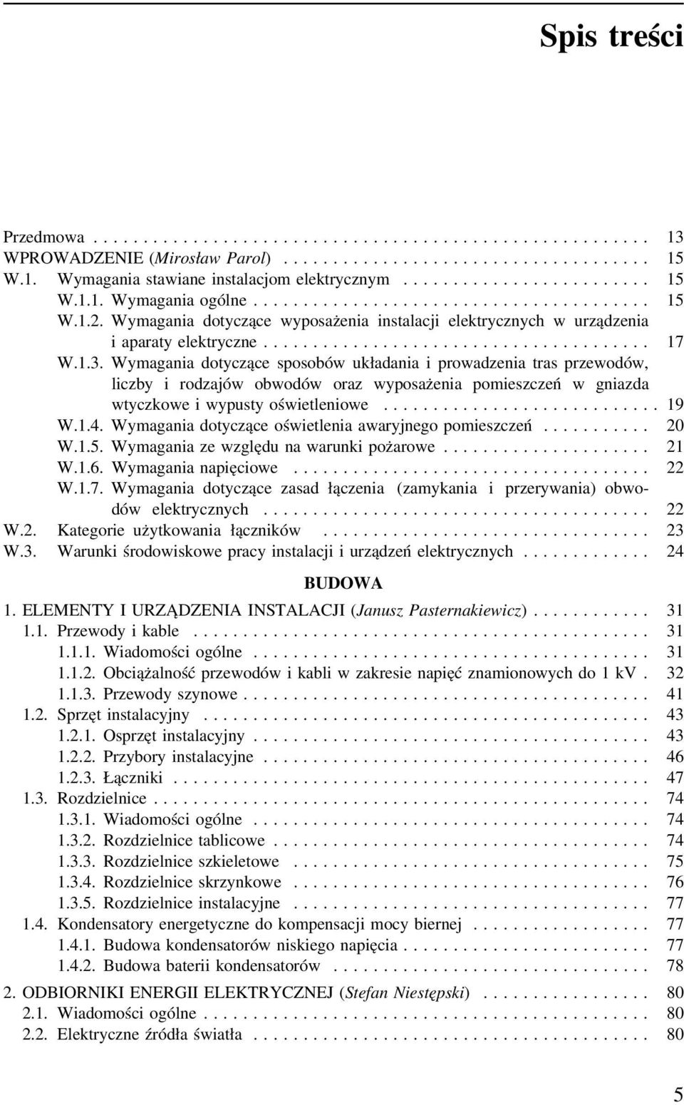 Wymagania dotyczące sposobów układania i prowadzenia tras przewodów, liczby i rodzajów obwodów oraz wyposażenia pomieszczeń w gniazda wtyczkowe i wypusty oświetleniowe... 19 W.1.4.