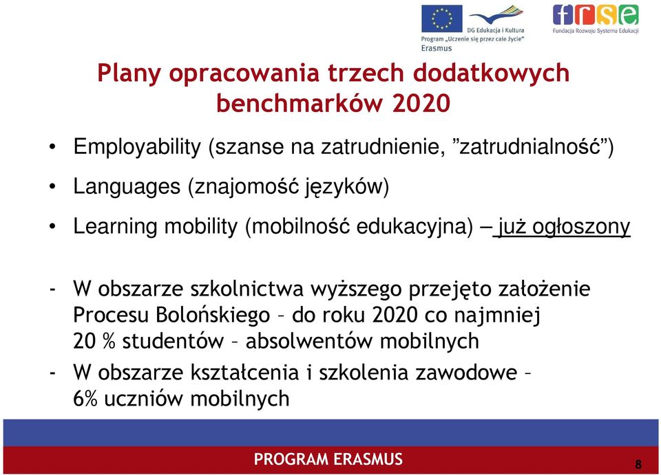 ogłoszony - W obszarze szkolnictwa wyŝszego przejęto załoŝenie Procesu Bolońskiego do roku 2020 co