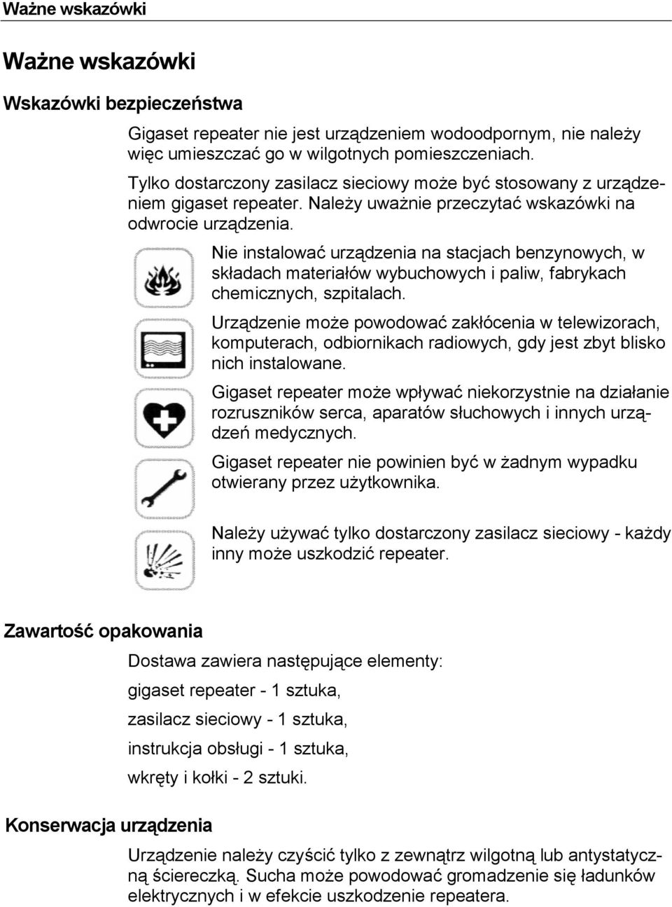 Nie instalowa urzdzenia na stacjach benzynowych, w sk'adach materia'ów wybuchowych i paliw, fabrykach chemicznych, szpitalach.