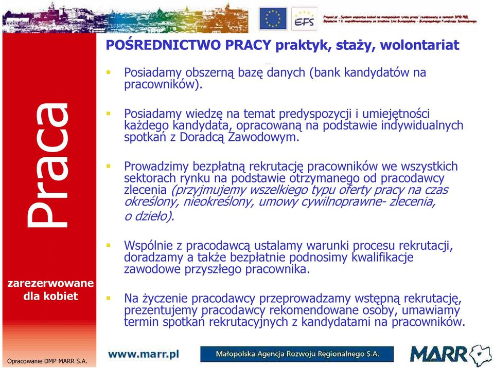 Prowadzimy bezpłatną rekrutację pracowników we wszystkich sektorach rynku na podstawie otrzymanego od pracodawcy zlecenia (przyjmujemy wszelkiego typu oferty pracy na czas określony, nieokreślony,