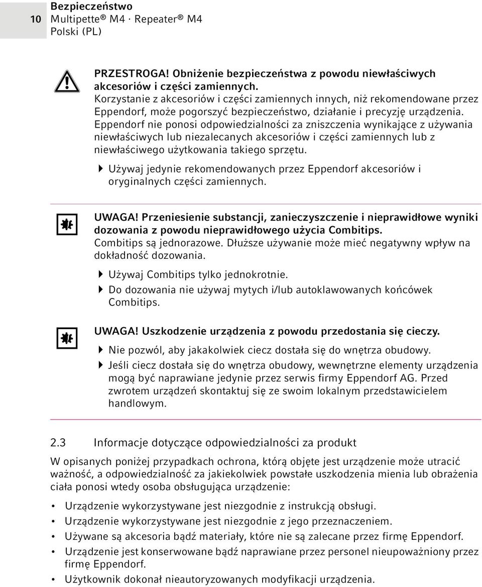 Eppendorf nie ponosi odpowiedzialności za zniszczenia wynikające z używania niewłaściwych lub niezalecanych akcesoriów i części zamiennych lub z niewłaściwego użytkowania takiego sprzętu.