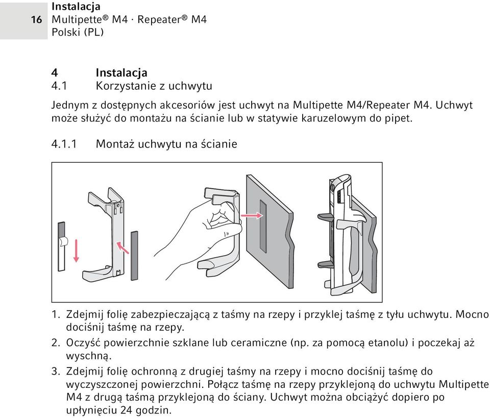 Zdejmij folię zabezpieczającą z taśmy na rzepy i przyklej taśmę z tyłu uchwytu. Mocno dociśnij taśmę na rzepy. 2. Oczyść powierzchnie szklane lub ceramiczne (np.