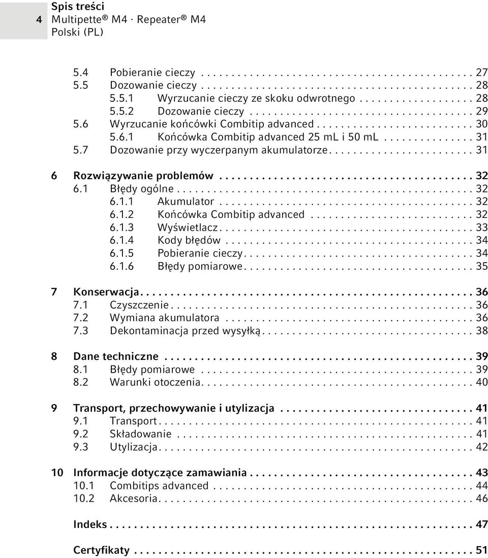 .............. 31 5.7 Dozowanie przy wyczerpanym akumulatorze........................ 31 6 Rozwiązywanie problemów.......................................... 32 6.1 Błędy ogólne................................................. 32 6.1.1 Akumulator.