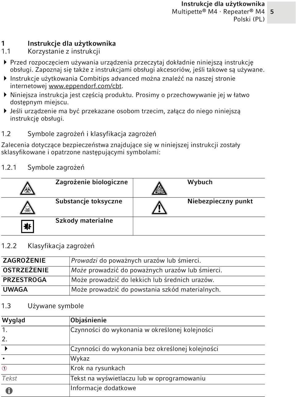 Niniejsza instrukcja jest częścią produktu. Prosimy o przechowywanie jej w łatwo dostępnym miejscu. Jeśli urządzenie ma być przekazane osobom trzecim, załącz do niego niniejszą instrukcję obsługi. 1.
