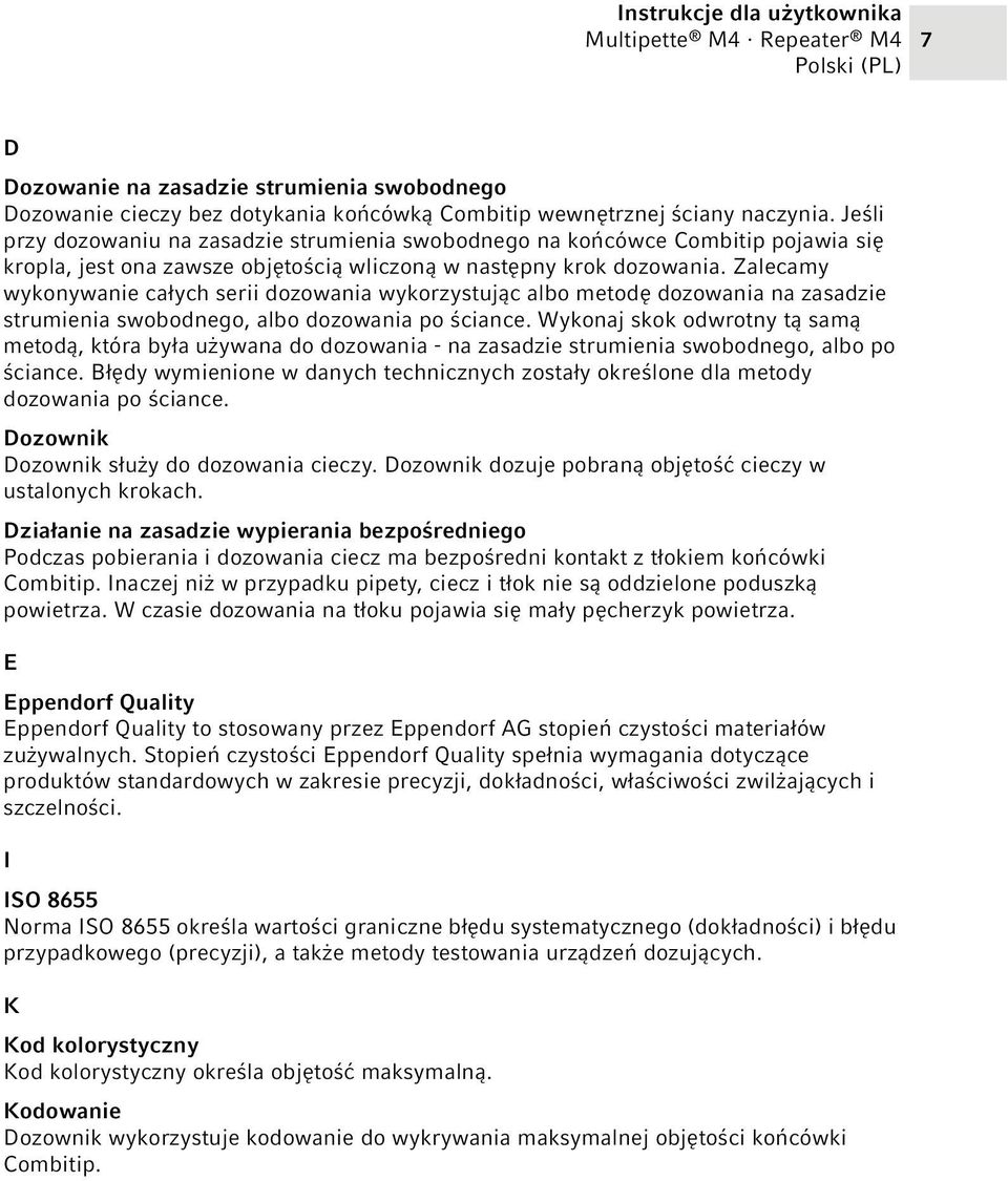 Zalecamy wykonywanie całych serii dozowania wykorzystując albo metodę dozowania na zasadzie strumienia swobodnego, albo dozowania po ściance.