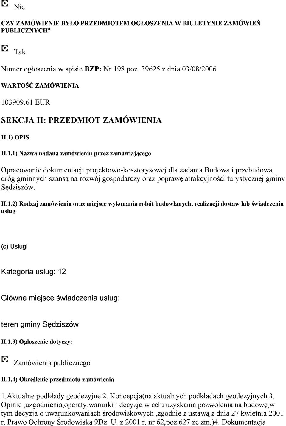 .) nadana zamówieniu przez zamawiającego Opracowanie dokumentacji projektowo-kosztorysowej dla zadania Budowa i przebudowa dróg gminnych szansą na rozwój gospodarczy oraz poprawę atrakcyjności