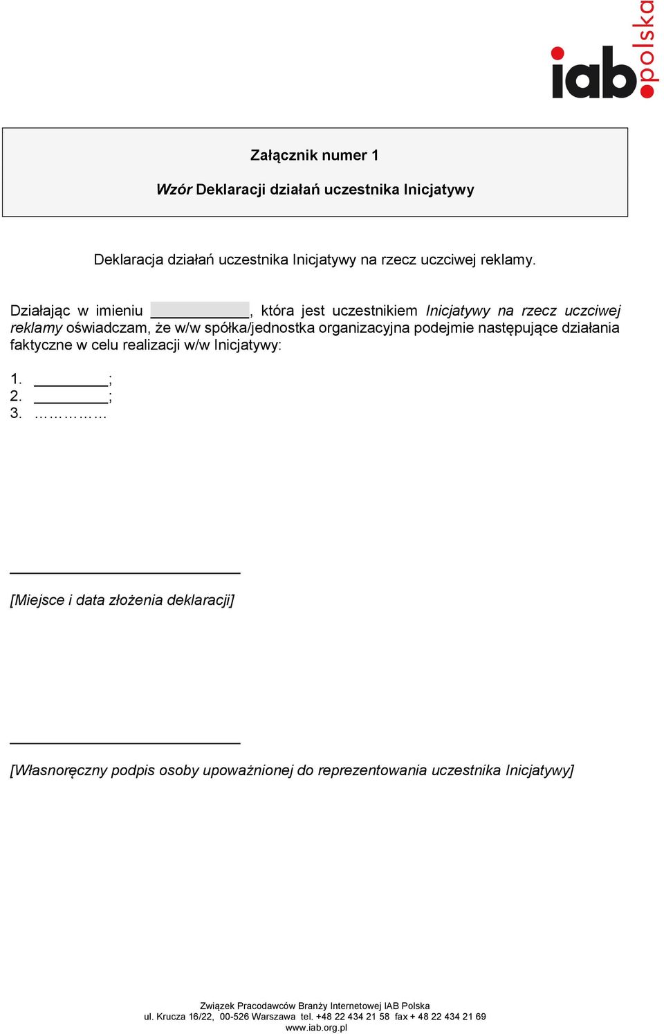 Działając w imieniu, która jest uczestnikiem Inicjatywy na rzecz uczciwej reklamy oświadczam, że w/w spółka/jednostka