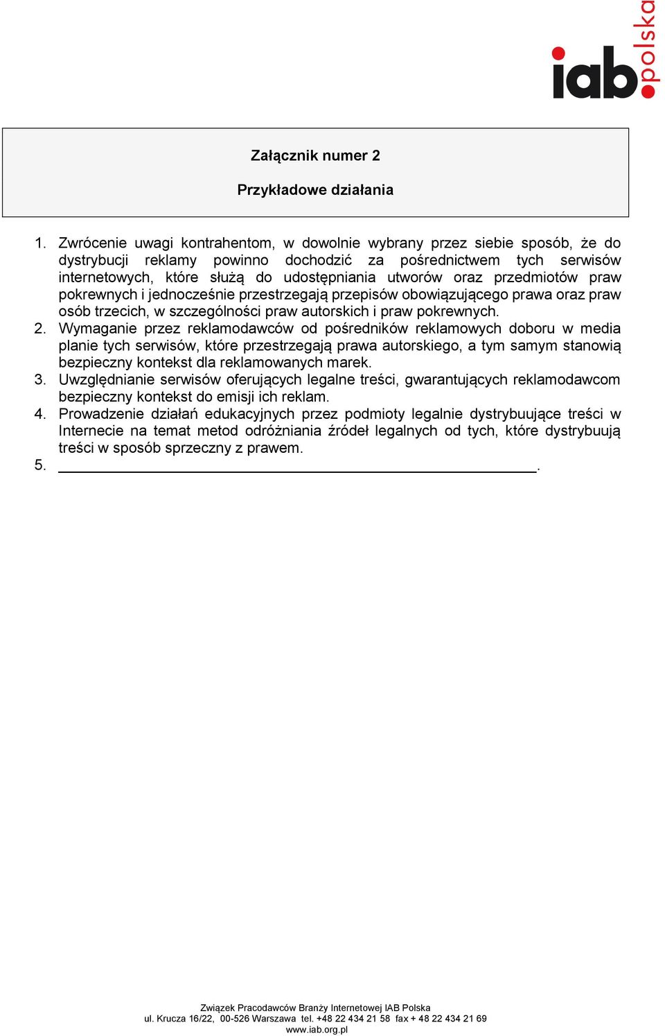 oraz przedmiotów praw pokrewnych i jednocześnie przestrzegają przepisów obowiązującego prawa oraz praw osób trzecich, w szczególności praw autorskich i praw pokrewnych. 2.