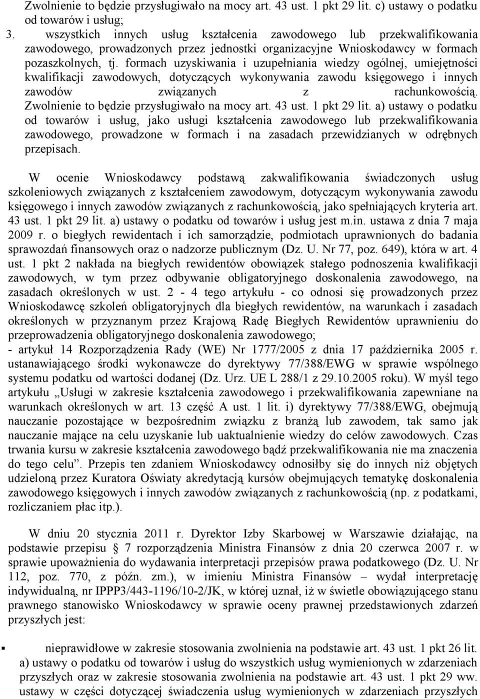 formach uzyskiwania i uzupełniania wiedzy ogólnej, umiejętności kwalifikacji zawodowych, dotyczących wykonywania zawodu księgowego i innych zawodów związanych z rachunkowością.