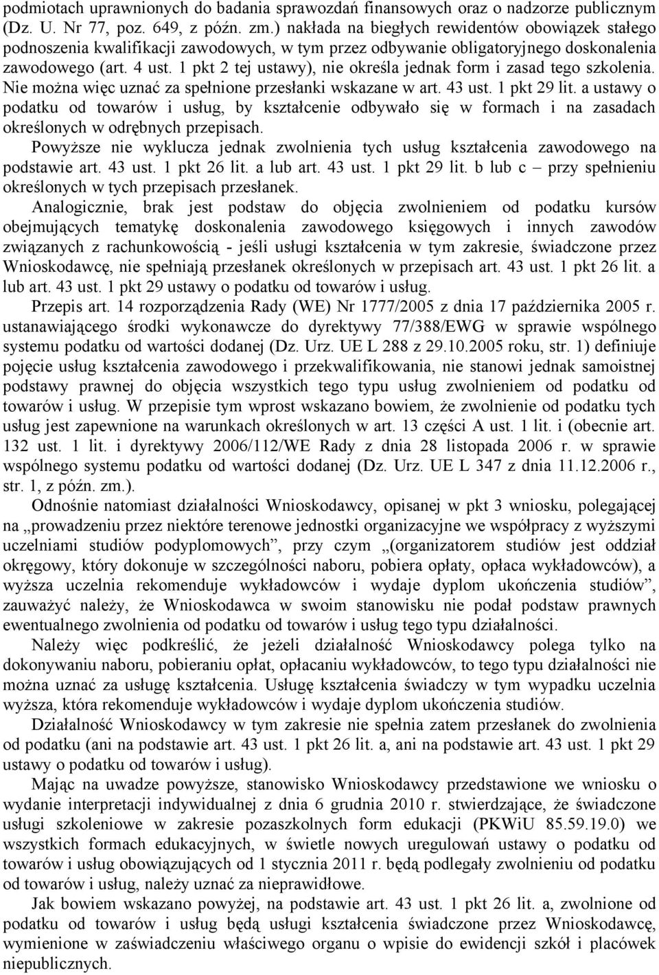 1 pkt 2 tej ustawy), nie określa jednak form i zasad tego szkolenia. Nie można więc uznać za spełnione przesłanki wskazane w art. 43 ust. 1 pkt 29 lit.