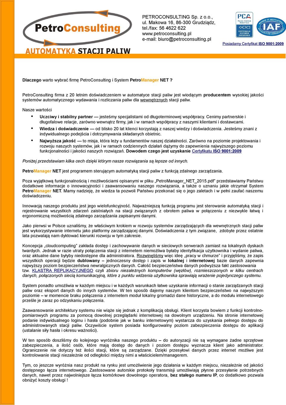 PetroConsulting firma z 20 letnim doświadczeniem w automatyce stacji paliw jest wiodącym producentem wysokiej jakości systemów automatycznego wydawania i rozliczania paliw dla wewnętrznych stacji