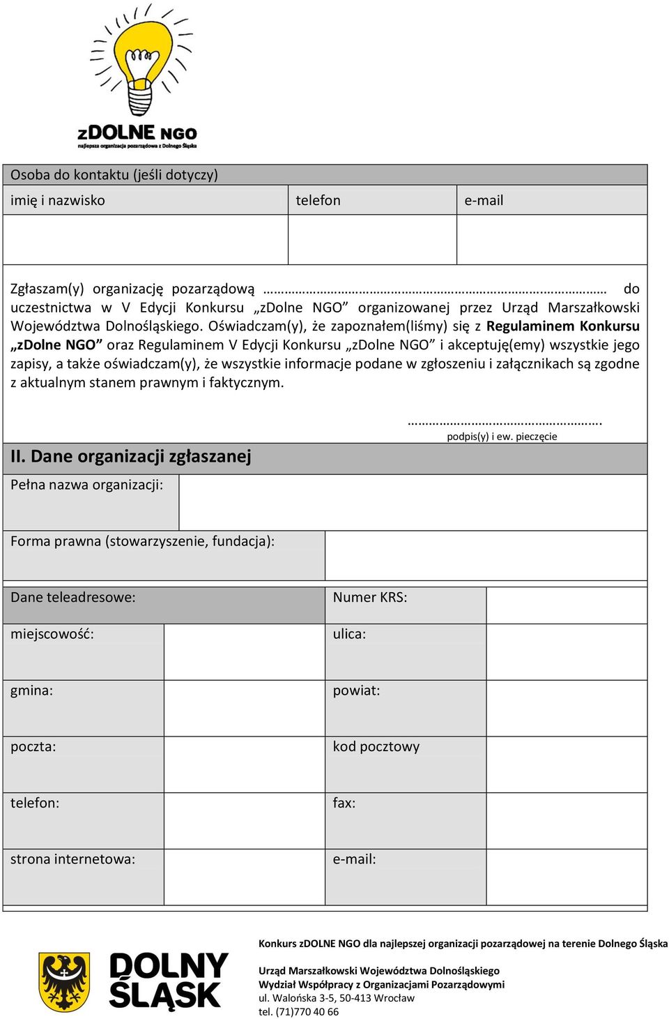 Oświadczam(y), że zapoznałem(liśmy) się z Regulaminem Konkursu zdolne NGO oraz Regulaminem V Edycji Konkursu zdolne NGO i akceptuję(emy) wszystkie jego zapisy, a także oświadczam(y), że