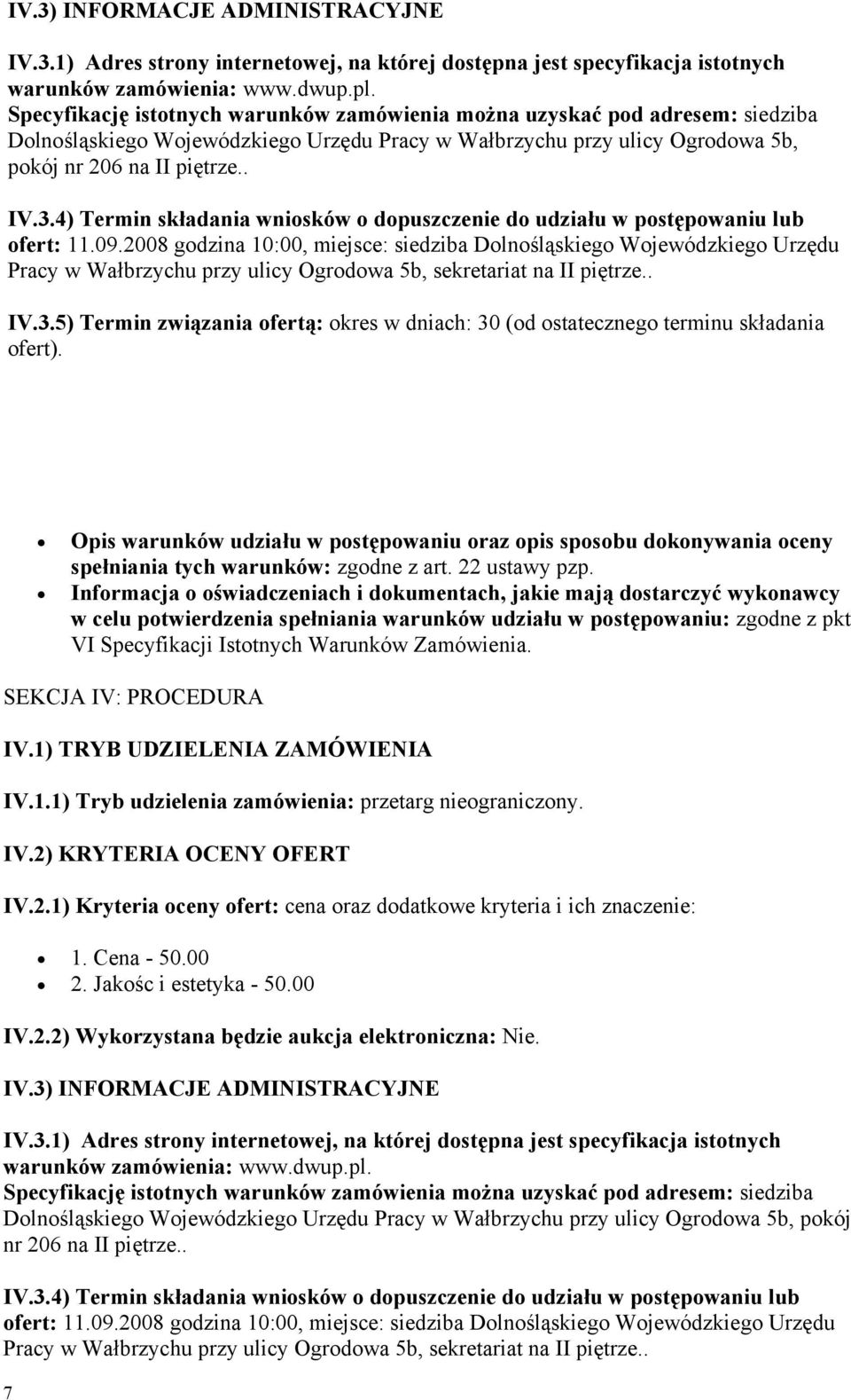 4) Termin składania wniosków o dopuszczenie do udziału w postępowaniu lub ofert: 11.09.