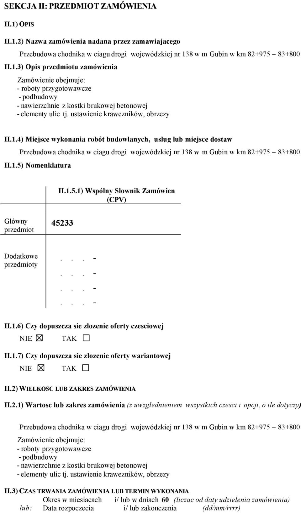 1.6) Czy dopuszcza sie zlozenie oferty czesciowej II.1.7) Czy dopuszcza sie zlozenie oferty wariantowej II.2)