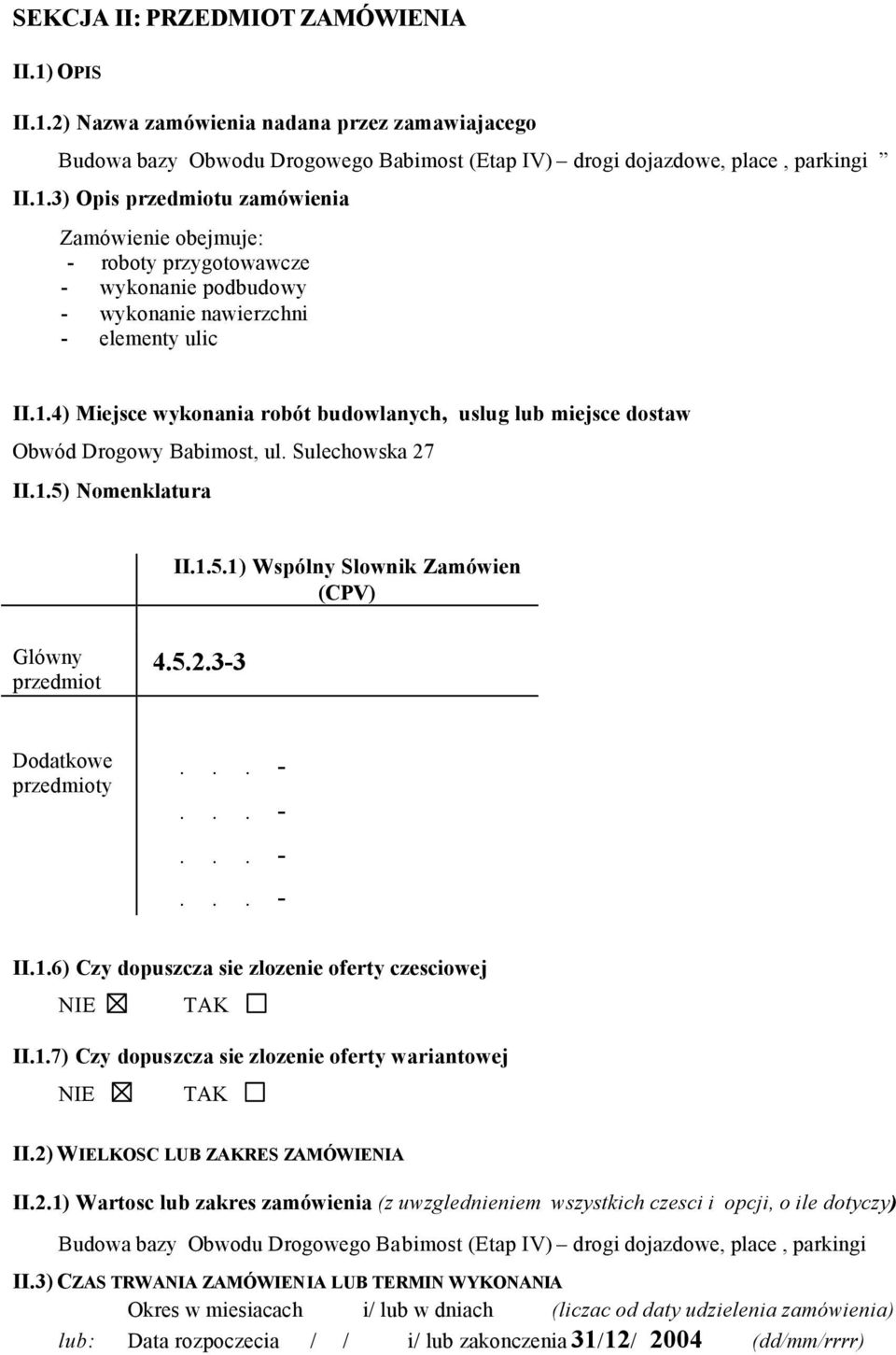 1.6) Czy dopuszcza sie zlozenie oferty czesciowej NIE TAK II.1.7) Czy dopuszcza sie zlozenie oferty wariantowej NIE TAK II.2)