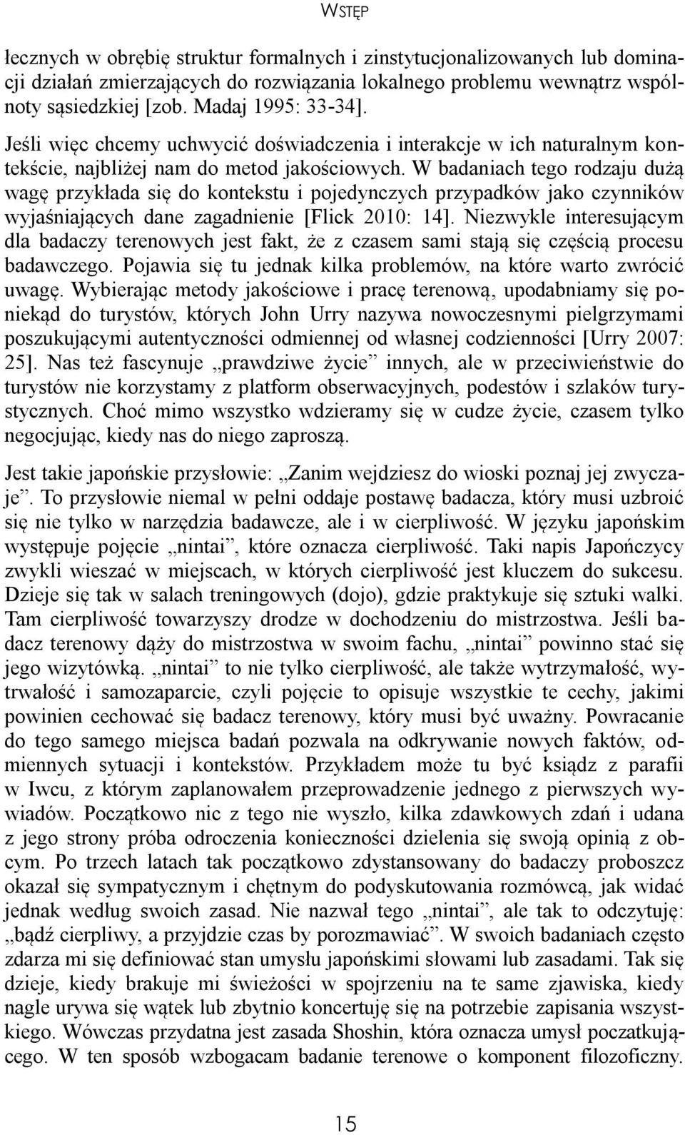 W badaniach tego rodzaju dużą wagę przykłada się do kontekstu i pojedynczych przypadków jako czynników wyjaśniających dane zagadnienie [Flick 2010: 14].