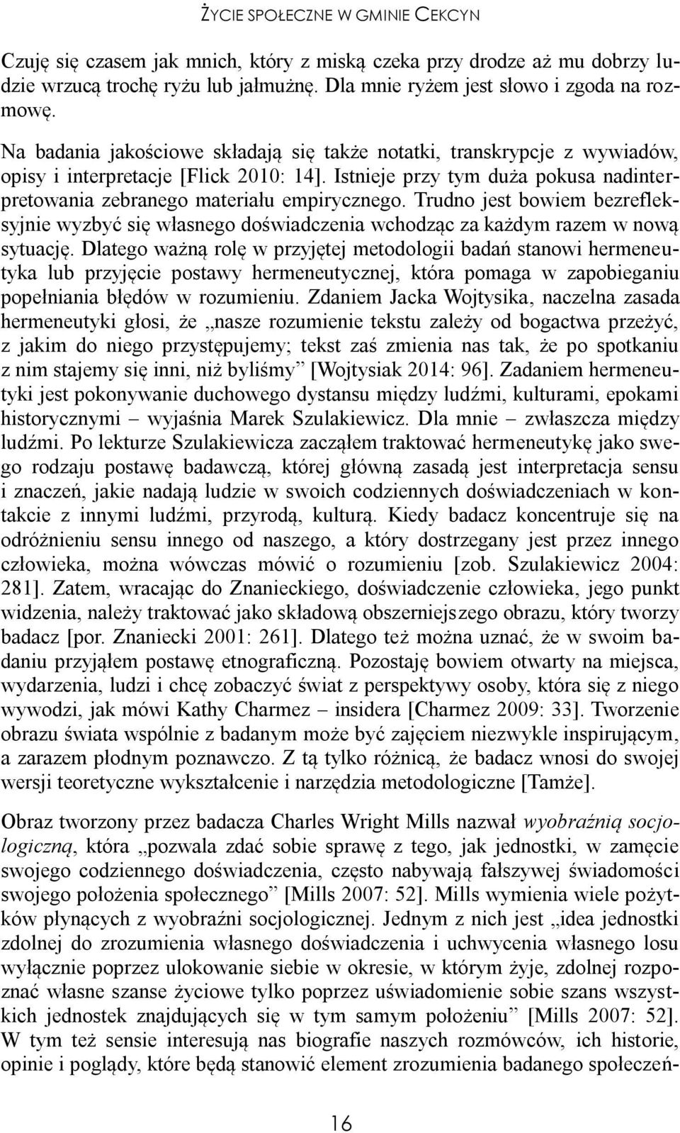Trudno jest bowiem bezrefleksyjnie wyzbyć się własnego doświadczenia wchodząc za każdym razem w nową sytuację.