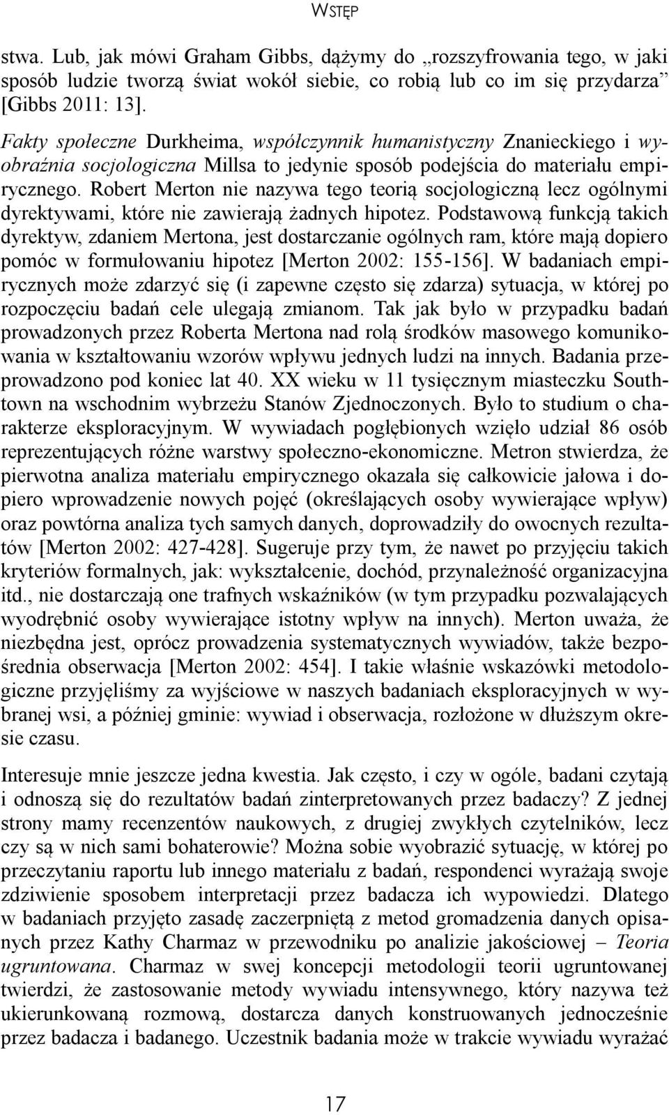 Robert Merton nie nazywa tego teorią socjologiczną lecz ogólnymi dyrektywami, które nie zawierają żadnych hipotez.