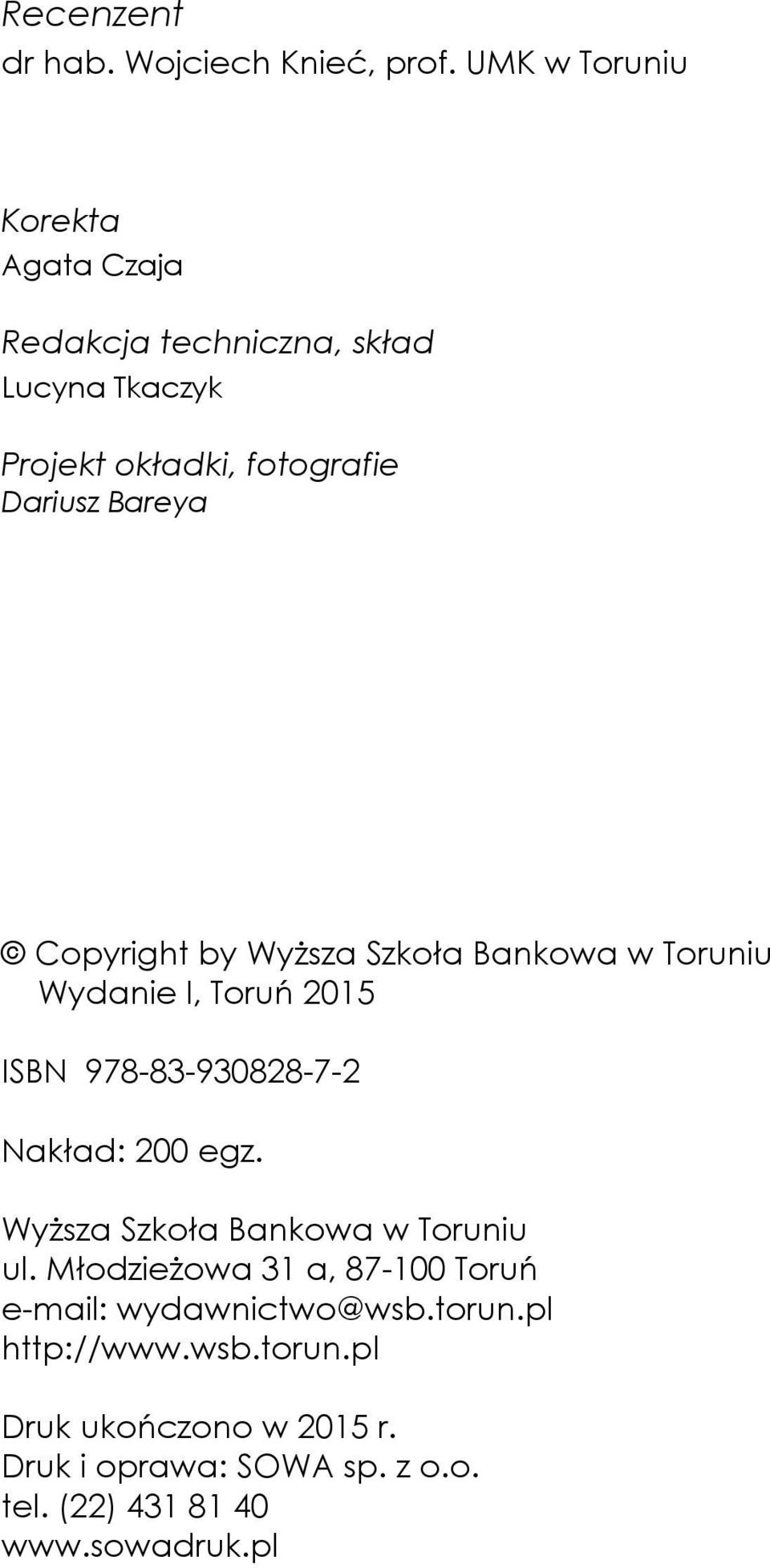 Copyright by Wyższa Szkoła Bankowa w Toruniu Wydanie I, Toruń 2015 ISBN 978-83-930828-7-2 Nakład: 200 egz.