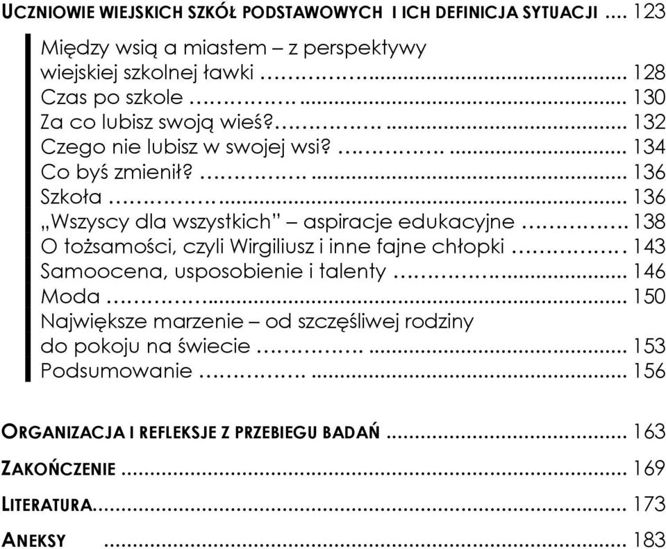 ... 136 Wszyscy dla wszystkich aspiracje edukacyjne. 138 O tożsamości, czyli Wirgiliusz i inne fajne chłopki.. 143 Samoocena, usposobienie i talenty.