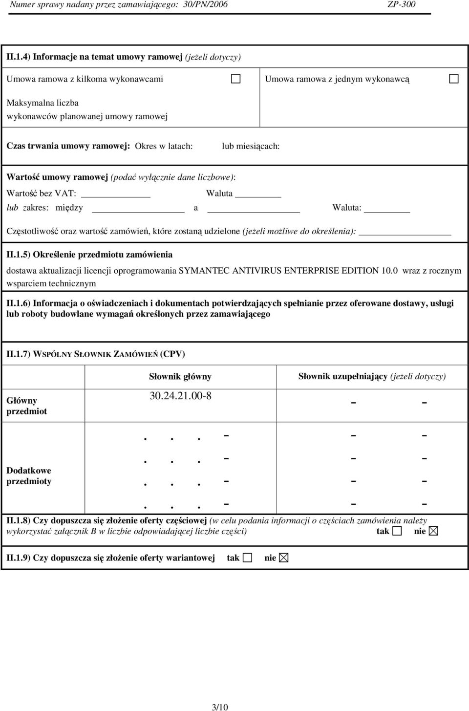 zostaną udzielone (jeżeli możliwe do określenia): II.1.5) Określenie przedmiotu zamówienia dostawa aktualizacji licencji oprogramowania SYMANTEC ANTIVIRUS ENTERPRISE EDITION 10.