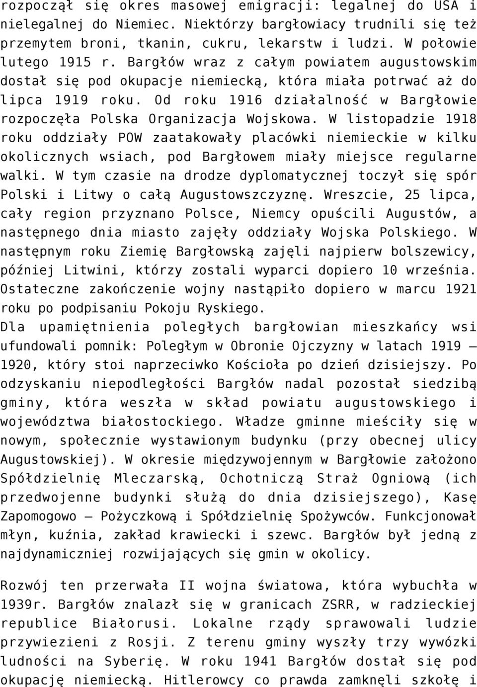 W listopadzie 1918 roku oddziały POW zaatakowały placówki niemieckie w kilku okolicznych wsiach, pod Bargłowem miały miejsce regularne walki.