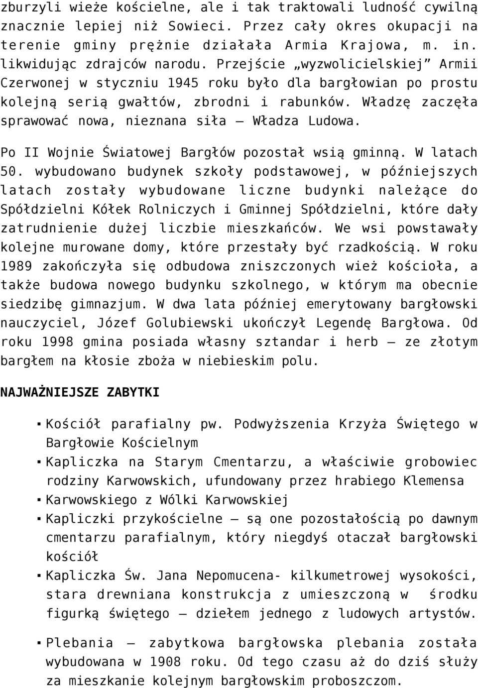 Władzę zaczęła sprawować nowa, nieznana siła Władza Ludowa. Po II Wojnie Światowej Bargłów pozostał wsią gminną. W latach 50.
