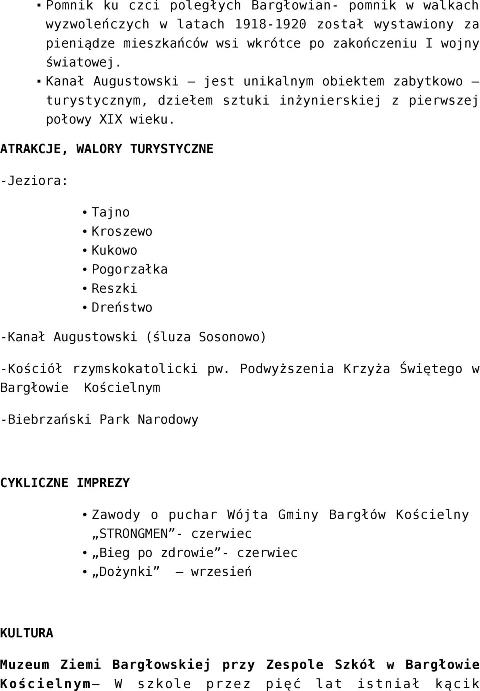 ATRAKCJE, WALORY TURYSTYCZNE -Jeziora: Tajno Kroszewo Kukowo Pogorzałka Reszki Dreństwo -Kanał Augustowski (śluza Sosonowo) -Kościół rzymskokatolicki pw.