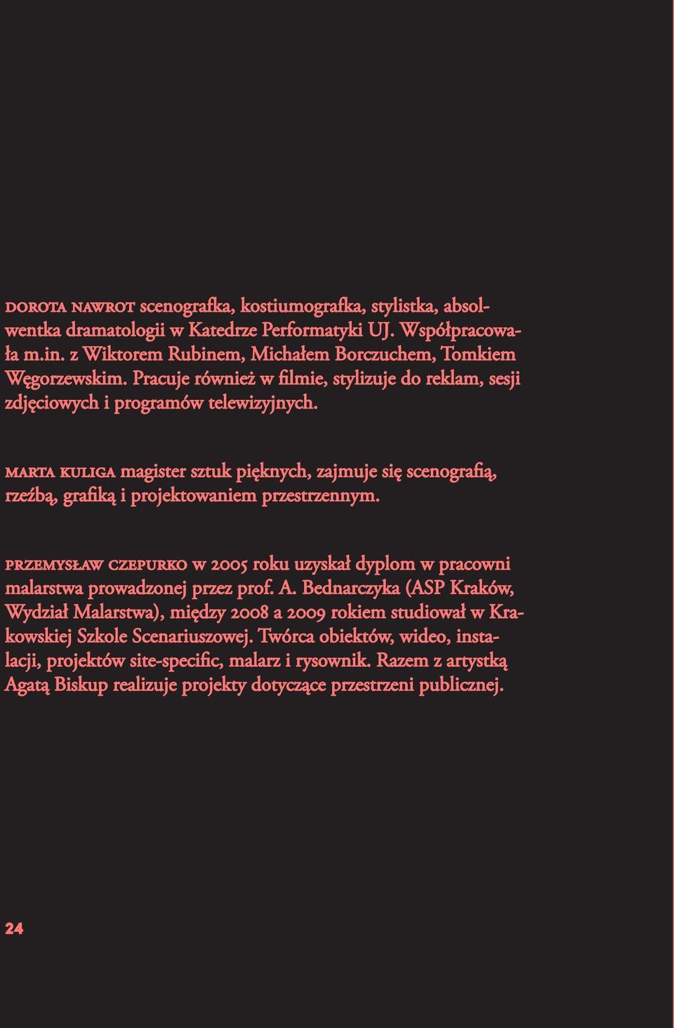 marta kuliga magister sztuk pięknych, zajmuje się scenografią, rzeźbą, grafiką i projektowaniem przestrzennym.