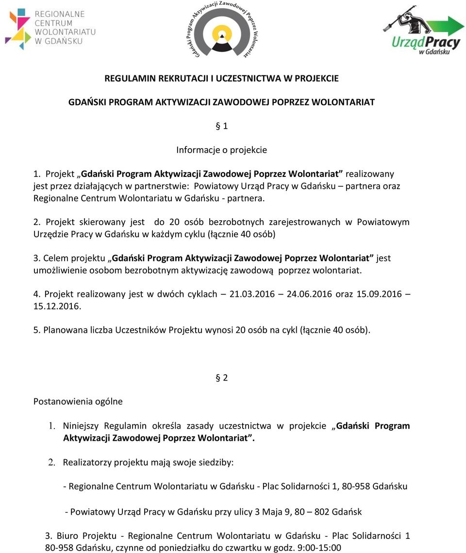 Gdańsku - partnera. 2. Projekt skierowany jest do 20 osób bezrobotnych zarejestrowanych w Powiatowym Urzędzie Pracy w Gdańsku w każdym cyklu (łącznie 40 osób) 3.