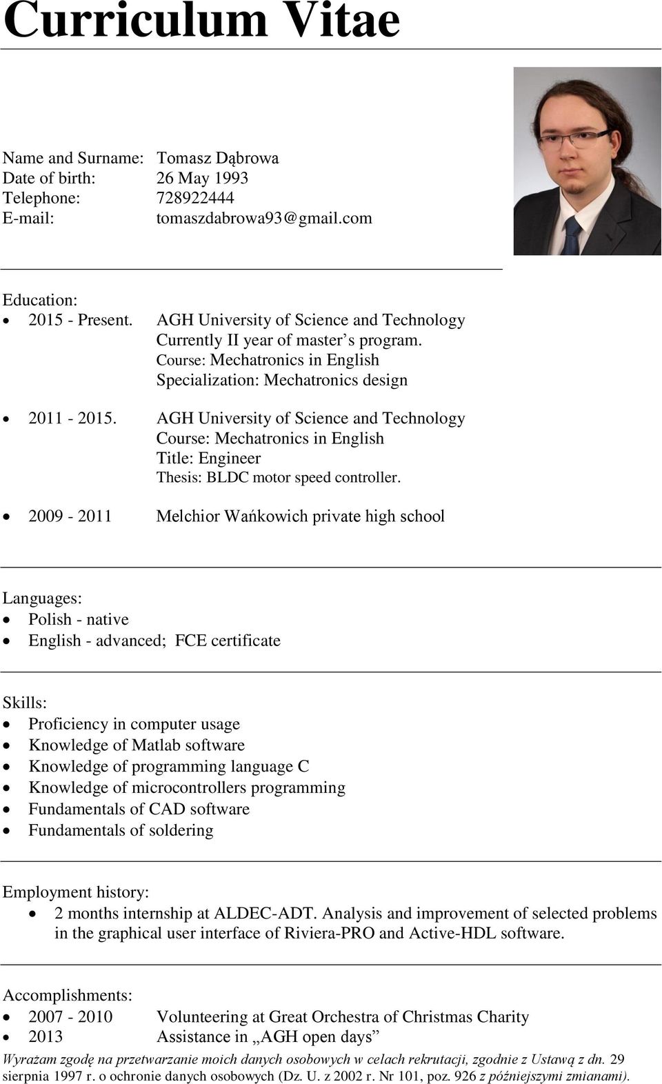 2009-2011 Melchior Wańkowich private high school Languages: Polish - native English - advanced; FCE certificate Skills: Proficiency in computer usage Knowledge of Matlab software Knowledge of