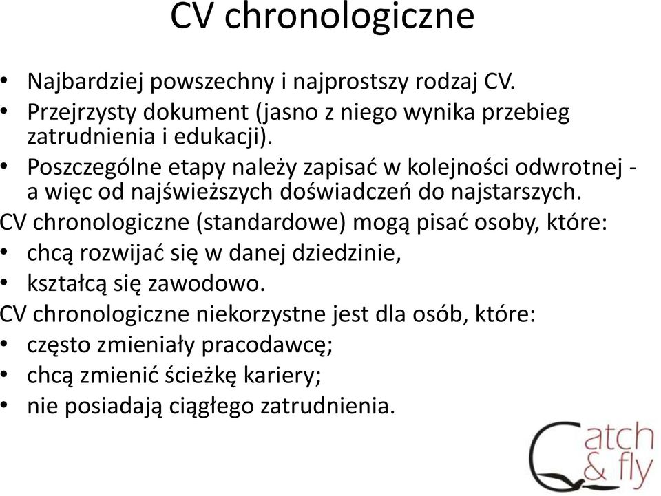 Poszczególne etapy należy zapisać w kolejności odwrotnej - a więc od najświeższych doświadczeń do najstarszych.