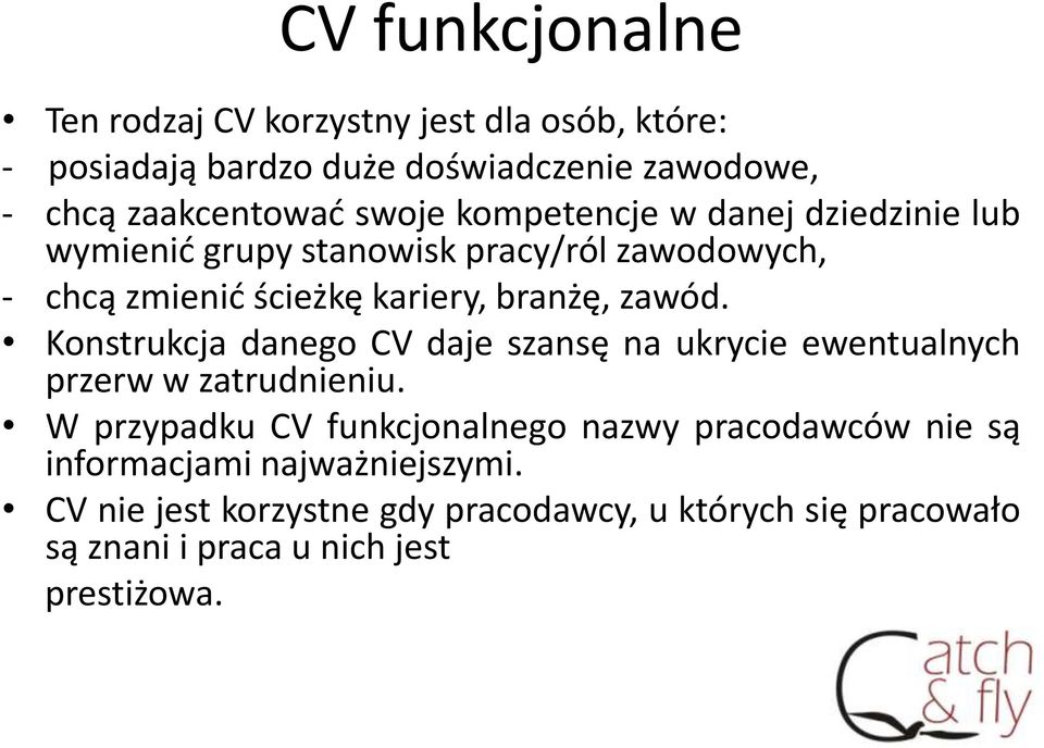 Konstrukcja danego CV daje szansę na ukrycie ewentualnych przerw w zatrudnieniu.