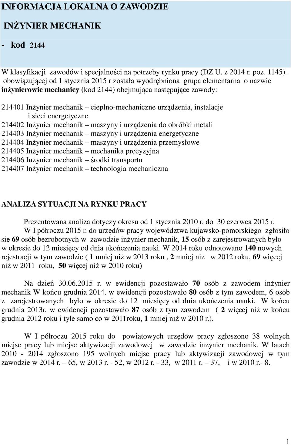 urządzenia, instalacje i sieci energetyczne 214402 Inżynier mechanik maszyny i urządzenia do obróbki metali 214403 Inżynier mechanik maszyny i urządzenia energetyczne 214404 Inżynier mechanik maszyny