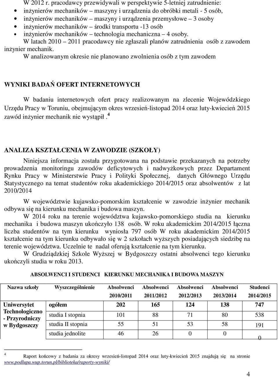 inżynierów mechaników środki transportu -13 osób inżynierów mechaników technologia mechaniczna 4 osoby.