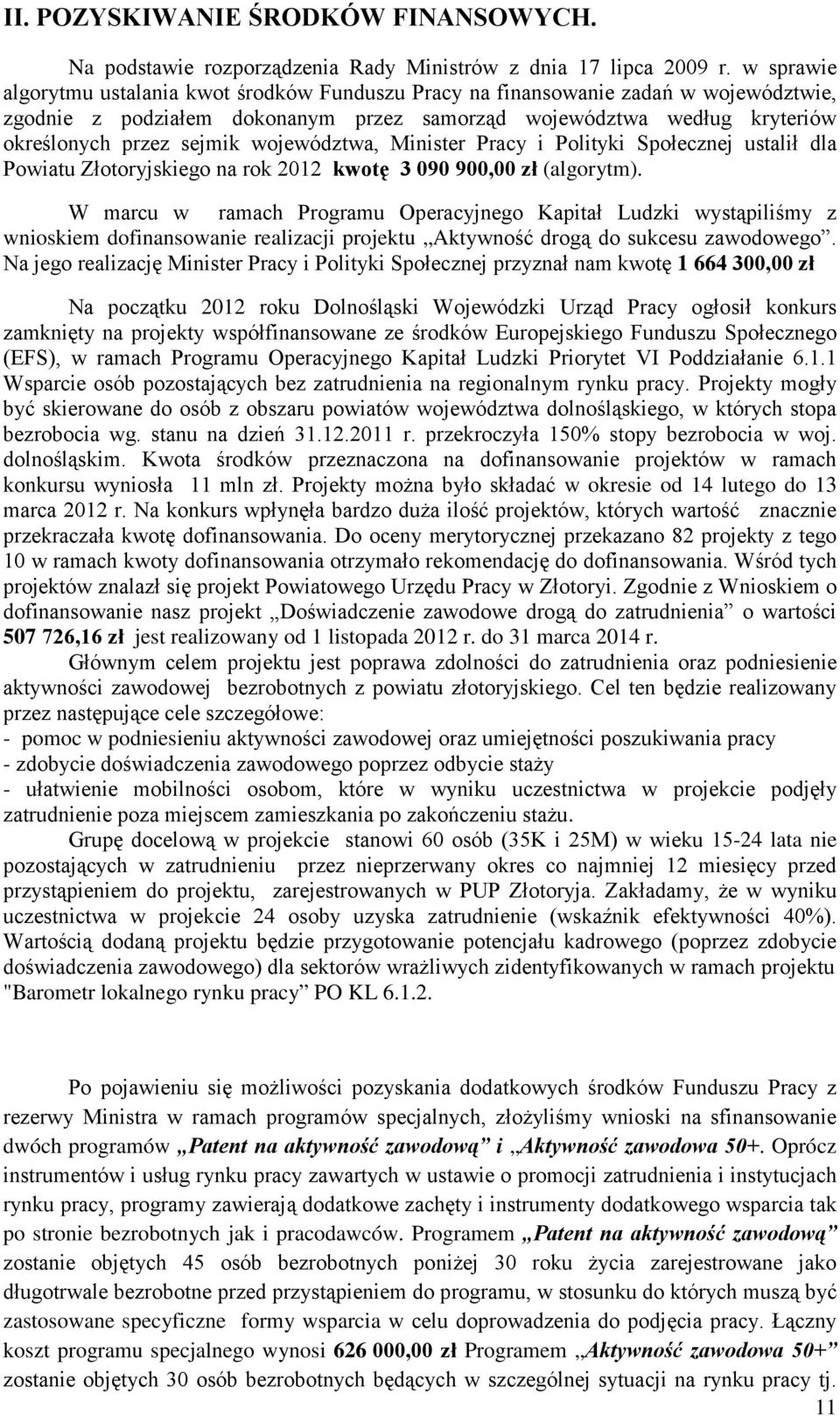 województwa, Minister Pracy i Polityki Społecznej ustalił dla Powiatu Złotoryjskiego na rok 2012 kwotę 3 090 900,00 zł (algorytm).