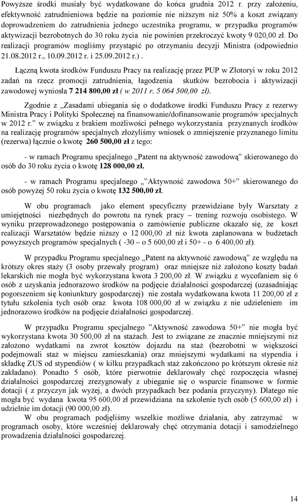 bezrobotnych do 30 roku życia nie powinien przekroczyć kwoty 9 020,00 zł. Do realizacji programów mogliśmy przystąpić po otrzymaniu decyzji Ministra (odpowiednio 21.08.2012 r., 10.09.2012 r. i 25.09.2012 r.).